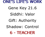 ONE'S LIFE'S WORK Gene Key 21.6 Siddhi: